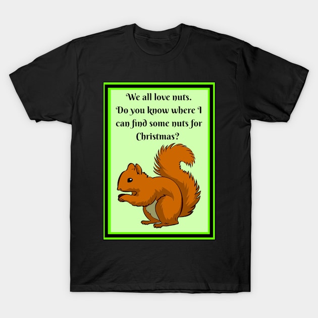 Squirrel wants nuts for Christmas T-Shirt by Blue Butterfly Designs 